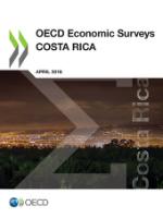 Publication cover of the Economic Survey of Costa Rica. Costa Rica has achieved strong levels of well-being. However, many institutional obstacles are hampering more robust growth and the spreading of its gains more widely.